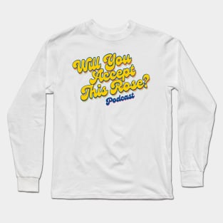 Will You Accept this Rose? Podcast OFFICIAL SHIRT! Long Sleeve T-Shirt